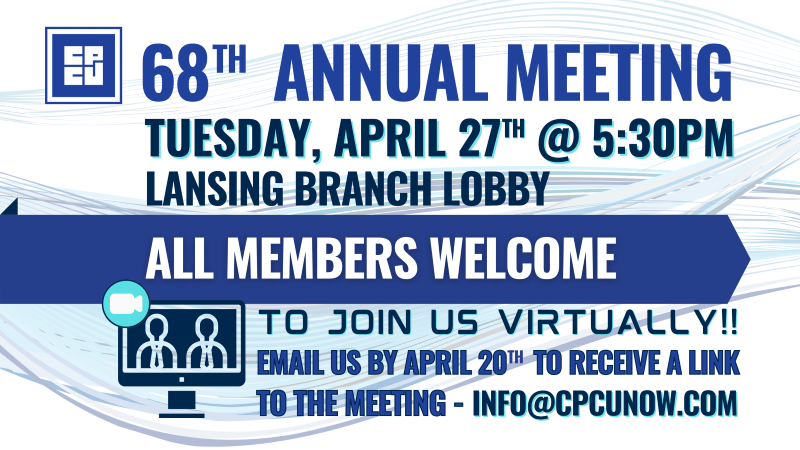 CPCU's 68th Annual meeting will be held on Tuesday, April 27th at 5:30pm, in the Lansing Branch lobby.
